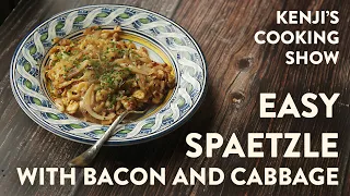 Easy Spaetzle with Bacon, Cabbage, and Cheese | Kenji's Cooking Show