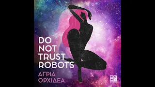 Do Not Trust Robots  - Άγρια Όρχιδέα {Mo.Mi.Records}