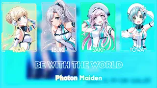 「Be with the World – Photon Maiden」✦『KAN/ROM/ENG/VIE』✧【D4DJ!】