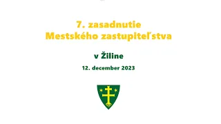 7. zasadnutie Mestského zastupiteľstva v Žiline | 12.12.2023