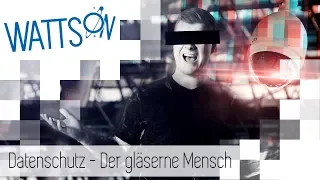 Datenschutz - Der gläserne Mensch | Watts On