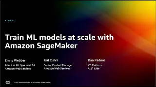 AWS re:Invent 2022 - Train ML models at scale with Amazon SageMaker, featuring AI21 Labs (AIM301)