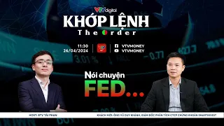 [KHỚP LỆNH 26/04/2024] NÓI CHUYỆN FED... | VTVMoney