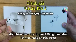 Đánh giá tai nghe Cadra Pro 2. Bản rep tốt nhất của airpods pro 2. Chống ồn xuyên âm cực ngon