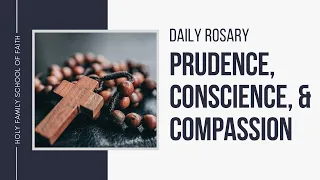 [Daily Rosary Meditations] Prudence, Conscience, & Compassion