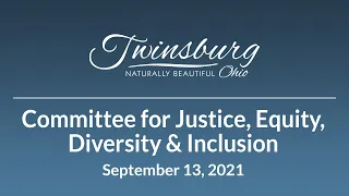 City of Twinsburg Committee for Justice, Equity, Diversity and Inclusion -   September 13, 2021