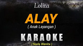 Lolita - Alay (Anak layangan) || KARAOKE NADA WANITA