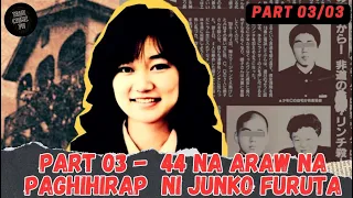 PART 3 - JUNKO FURUTA | ANG 44 NA ARAW NG PAGHIHIRAP |  TRUE CRIME STORIES TAGALOG