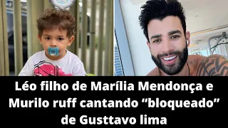 Léo filho de Marília Mendonça e Murilo ruff cantando “Bloqueado “ de Gusttavo lima 😍