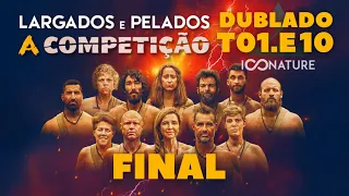 EP.10 FINAL: A COMPETIÇÃO (INÉDITO) LARGADOS E PELADOS