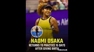 Naomi Osaka returns to practice 15 days after giving birth.