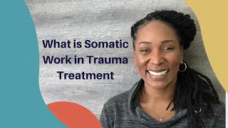 What is Somatic Work In Trauma Treatment