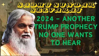 Sadhu Sundar Selvaraj ★ 2024 - Another Trump Prophecy No One Wants to Hear