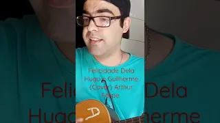 Felicidade Dela Hugo e Guilherme cover Arthur Felipe #hugoeguilherme