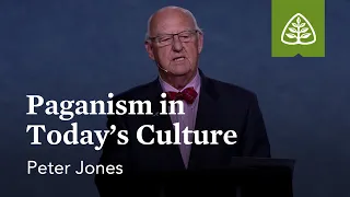 Peter Jones: Paganism in Today’s Culture