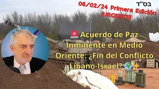 06/02/24 Primera Edición.🕊️ Próximo Alto al Fuego en Líbano-Israel, Netanyahu por Victoria Total 🌍✨