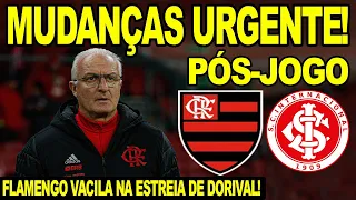 FLAMENGO HUMILHADO NA ESTRIA DE DORIVAL! MUDANÇAS URGENTES NO MENGÃO! PÓS JOGO FLA X INTERNACIONAL