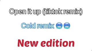 Open it up (tiktok remix) new edition 🥶