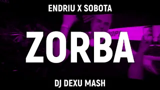 ENDRIU X SOBOTA -ZORBA (DJ DEXU MASH )