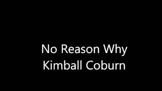 No Reason Why - Kimball Coburn