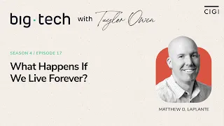 Big Tech - S04E17 - Matthew LaPlante on What Happens If We Live Forever?