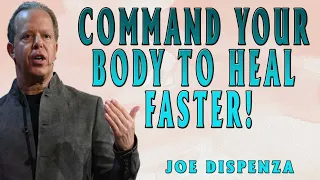 Joe Dispenza | COMMAND YOUR BODY TO HEAL FASTER