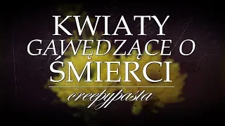 Kwiaty gawędzące o śmierci 1/2 - Creepypasta od widza [Lektor PL]