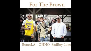 BonesLA Feat. SadBoy Loko & OHNO - FOR THE BROWN  (Official Audio)