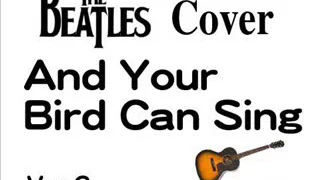 And Your Bird Can Sing (ver.2) - Beatles Cover