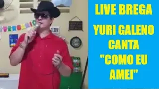 "Como eu Amei", de Benito de Paula, na interpretação de Yuri Galeno, em Live Sertaneja Brega.