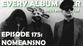 Every Album Ever | Episode 175: NoMeansNo