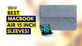 5 Best Macbook Air 15 Inch Sleeves 2023!✅🔥🔥