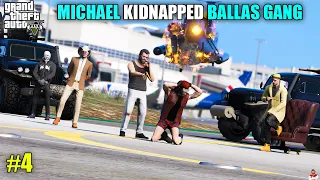 MICHAEL KIDNAPPED BALLAS GANG LEADER | GTA 5 GAMEPLAY HINDI #4 | SHADLE X4