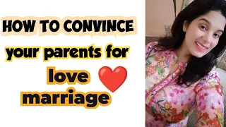 kese manaye parents ko love marriage k liye?