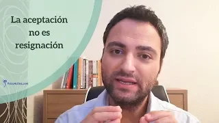 La aceptación no es resignación