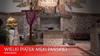 2.04.2021 -  ŚWIĘTE TRIDUUM PASCHALNE - Wielki Piątek Męki Pańskiej - transmisja