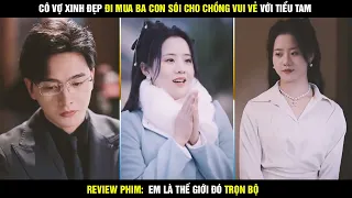 Review phim Em là thế giới đó - Cô vợ xinh đẹp đi mua ba con sói cho chồng vui vẻ với tiểu tam