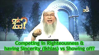 Competing in Righteousness & having Sincerity (Ikhlas) Vs Showing off - Assim al hakeem