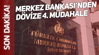 #SONDAKİKA Merkez Bankası'ndan Dövize 4. Müdahale