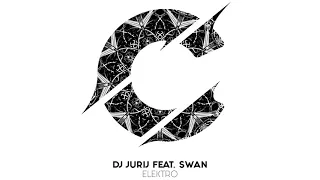 DJ JURIJ feat. SWAN - Elektro [Official]