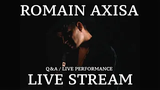 Romain Axisa Live Stream Q&A/TALK/LIVE PERFORMANCE