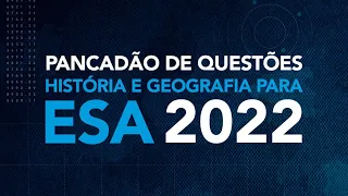 ESA 2022 | Pancadão de Questões - História e Geografia