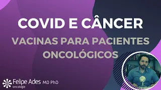 COVID E CÂNCER | Vacinas contra COVID para pacientes oncológicos