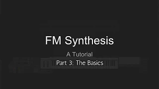 FM Synthesis Tutorial - Part 3: The Basics