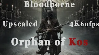 Bloodborne Orphan of Kos fight 4K 60fps upscaled