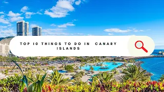 Canary Islands Unveiled: Top 10 Must-Experience Adventures