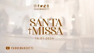 SANTA MISSA AO VIVO | 16/01/2024 | @PadreManzottiOficial