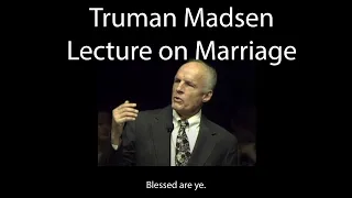 Truman Madsen Lecture on Marriage