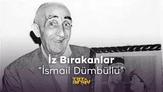 İz Bırakanlar-  İsmail Dümbüllü | TRT Arşiv