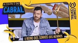 O reino dos sonhos dos meninos | A Culpa É Do Cabral no Comedy Central